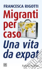 Migranti per caso: Una vita da expat. E-book. Formato EPUB