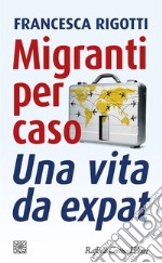 Migranti per caso: Una vita da expat. E-book. Formato EPUB ebook