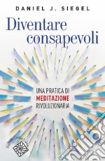 Diventare consapevoli: Una pratica di meditazione rivoluzionaria. E-book. Formato EPUB ebook