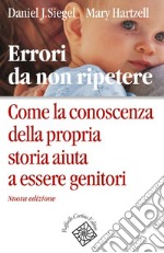 Errori da non ripetere: Come la conoscenza della propria storia aiuta a essere genitori. E-book. Formato EPUB