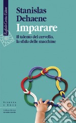 Imparare: Il talento del cervello, la sfida delle macchine. E-book. Formato EPUB ebook