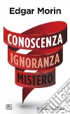 Conoscenza Ignoranza Mistero. E-book. Formato EPUB ebook