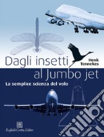 Dagli insetti al Jumbo jet: La semplice scienza del volo. E-book. Formato EPUB ebook