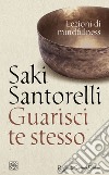 Guarisci te stesso: Lezioni di mindfulness. E-book. Formato EPUB ebook