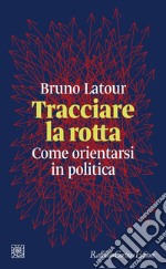 Tracciare la rotta: Come orientarsi in politica. E-book. Formato EPUB ebook