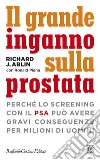 Il grande inganno sulla prostata: Perché lo screening con il PSA può avere gravi conseguenze per milioni di uomini. E-book. Formato EPUB ebook