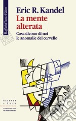 La mente alterata: Cosa dicono di noi le anomalie del cervello. E-book. Formato EPUB ebook