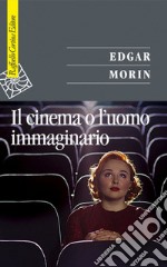 Il cinema o l'uomo immaginario. E-book. Formato EPUB
