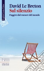 Sul silenzio: Fuggire dal rumore del mondo. E-book. Formato EPUB ebook