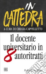 In cattedra: Il docente universitario in otto autoritratti. E-book. Formato EPUB ebook