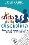 La sfida della disciplina: Governare il caos per favorire lo sviluppo del bambino. E-book. Formato EPUB ebook