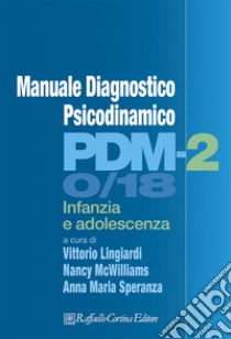 PDM-2. Manuale diagnostico psicodinamico. Infanzia e adolescenza ebook di Lingiardi V. (cur.); McWilliams N. (cur.); Speranza A. M. (cur.)