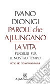 Parole che allungano la vita: Pensieri per il nostro tempo. E-book. Formato EPUB ebook