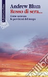 Rosso di sera...: Come nascono le previsioni del tempo. E-book. Formato EPUB ebook