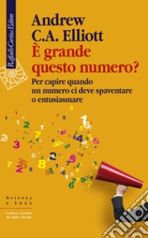 È grande questo numero?: Per capire quando un numero ci deve spaventare o entusiasmare. E-book. Formato EPUB ebook di Andrew C.A. Elliott