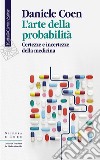 L’arte della probabilità: Certezze e incertezze della medicina. E-book. Formato EPUB ebook di Daniele Coen