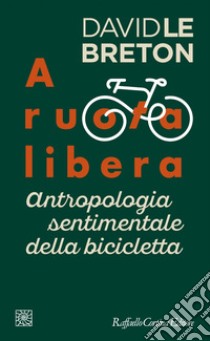 A ruota libera: Antropologia sentimentale della bicicletta. E-book. Formato EPUB ebook di David Le Breton