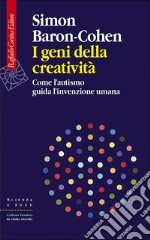 I geni della creatività: Come l’autismo guida l’invenzione umana. E-book. Formato EPUB ebook