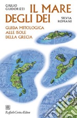 Il mare degli dei: Guida mitologica alle isole della Grecia. E-book. Formato EPUB