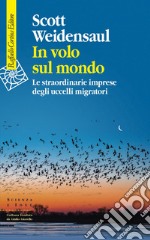 In volo sul mondo: Le straordinarie imprese degli uccelli migratori. E-book. Formato EPUB ebook