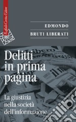 Delitti in prima pagina: La giustizia nella società dell’informazione. E-book. Formato EPUB ebook