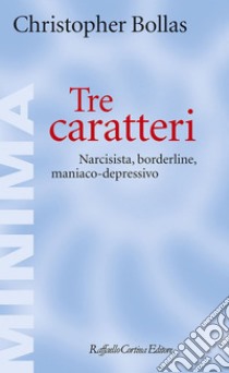 Tre caratteri: Narcisista, borderline, maniaco-depressivo. E-book. Formato EPUB ebook di Christopher Bollas