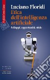 Etica dell’intelligenza artificiale: Sviluppi, opportunità, sfide. E-book. Formato EPUB ebook di Luciano Floridi