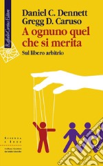 A ognuno quel che si merita: Sul libero arbitrio. E-book. Formato EPUB