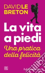 La vita a piedi: Una pratica della felicità. E-book. Formato EPUB ebook