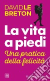 La vita a piedi: Una pratica della felicità. E-book. Formato EPUB ebook di David Le Breton