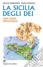 La Sicilia degli dei: Una guida mitologica. E-book. Formato EPUB ebook