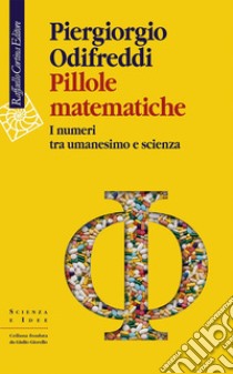 Pillole matematiche: I numeri tra umanesimo e scienza. E-book. Formato EPUB ebook di Piergiorgio Odifreddi