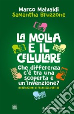 La molla e il cellulare: Che differenza c'è tra una scoperta e un'invenzione?. E-book. Formato EPUB ebook