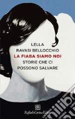 La fiaba siamo noi: Storie che ci possono salvare. E-book. Formato EPUB