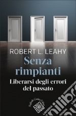 Senza rimpianti: Liberarsi degli errori del passato. E-book. Formato EPUB