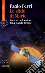 Le sfide di Marte: Storie di esplorazione di un pianeta difficile. E-book. Formato EPUB ebook