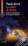Le sfide di Marte: Storie di esplorazione di un pianeta difficile. E-book. Formato EPUB ebook di Paolo Ferri