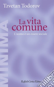 La vita comune: L'uomo è un essere sociale. E-book. Formato EPUB ebook di Tzvetan Todorov