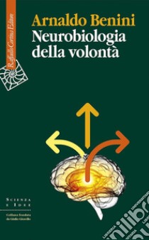 Neurobiologia della volontà. E-book. Formato EPUB ebook di Arnaldo Benini