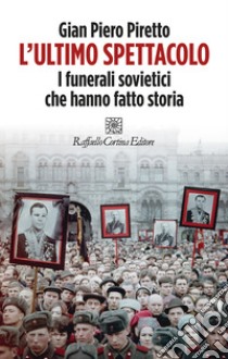 L'ultimo spettacolo: I funerali sovietici che hanno fatto storia. E-book. Formato EPUB ebook di Gian Piero Piretto