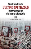 L'ultimo spettacolo: I funerali sovietici che hanno fatto storia. E-book. Formato EPUB ebook