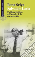 Salvador Luria: Un biologo italiano nell'America della Guerra fredda. E-book. Formato EPUB ebook