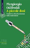 A piccole dosi: Contro la crisi di astinenza dalla matematica. E-book. Formato EPUB ebook di Piergiorgio Odifreddi