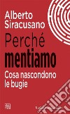 Perché mentiamo: Cosa nascondono le bugie. E-book. Formato EPUB ebook di Alberto Siracusano