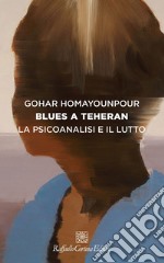 Blues a Teheran: La psicoanalisi e il lutto. E-book. Formato EPUB