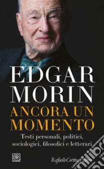 Ancora un momento: Testi personali, politici, sociologici, filosofici e letterari. E-book. Formato EPUB ebook di Edgar Morin