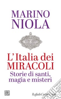 L'Italia dei miracoli: Storie di santi, magia e misteri. E-book. Formato EPUB ebook di Marino Niola