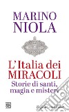 L'Italia dei miracoli: Storie di santi, magia e misteri. E-book. Formato EPUB ebook di Marino Niola