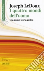 I quattro mondi dell’uomo: Una nuova teoria dell’io. E-book. Formato EPUB ebook