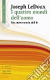 I quattro mondi dell’uomo: Una nuova teoria dell’io. E-book. Formato EPUB ebook